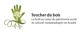 

Toucher du bois : la fort au coeur du patrimoine social et culturel madawaskayen en Acadie